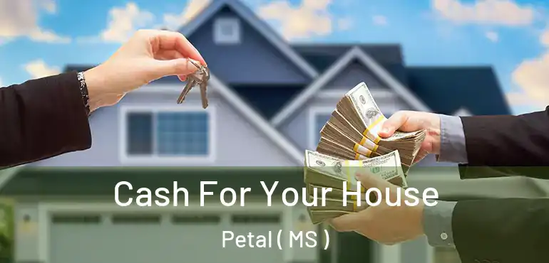  Cash For Your House Petal ( MS )