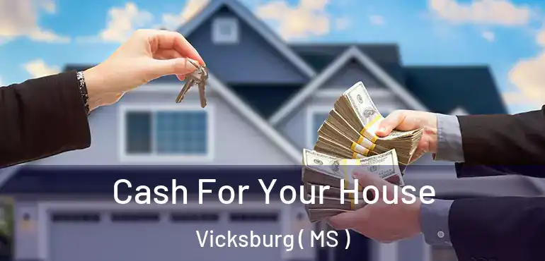  Cash For Your House Vicksburg ( MS )