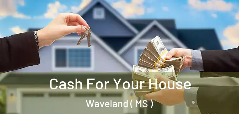  Cash For Your House Waveland ( MS )