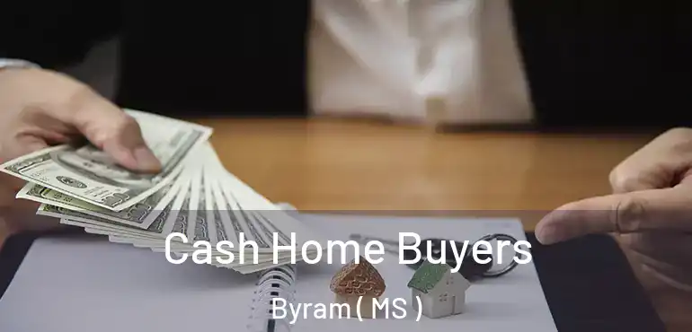  Cash Home Buyers Byram ( MS )