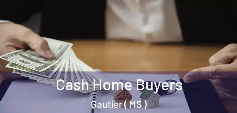  Cash Home Buyers Gautier ( MS )