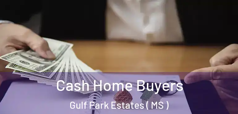  Cash Home Buyers Gulf Park Estates ( MS )