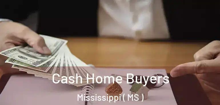  Cash Home Buyers Mississippi ( MS )