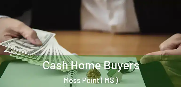  Cash Home Buyers Moss Point ( MS )