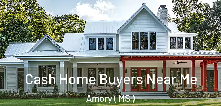  Cash Home Buyers Near Me Amory ( MS )