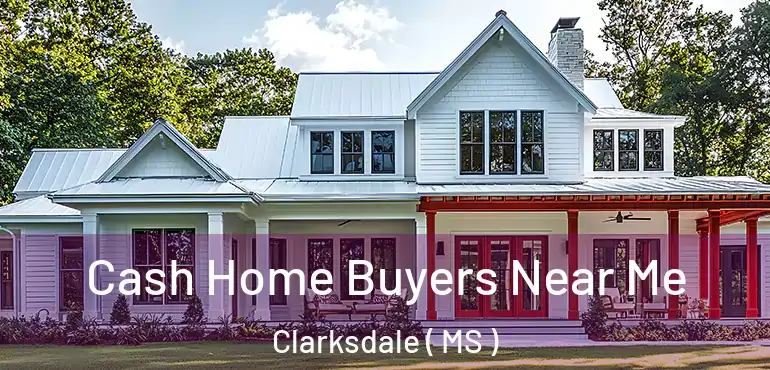  Cash Home Buyers Near Me Clarksdale ( MS )