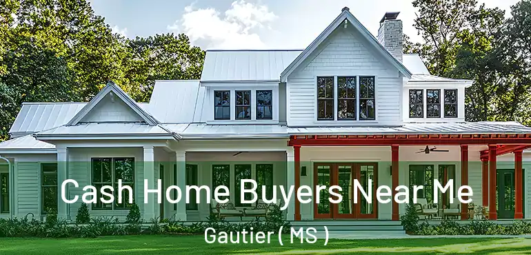  Cash Home Buyers Near Me Gautier ( MS )