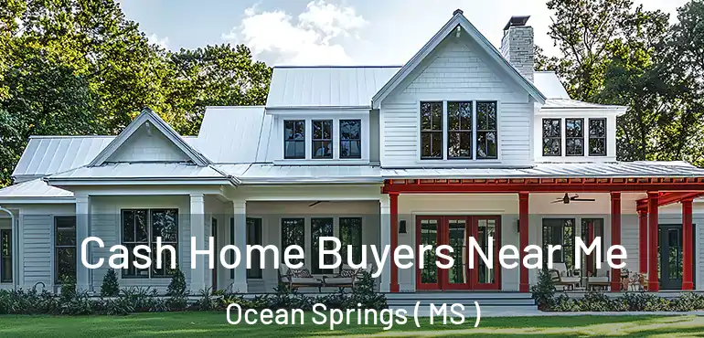  Cash Home Buyers Near Me Ocean Springs ( MS )