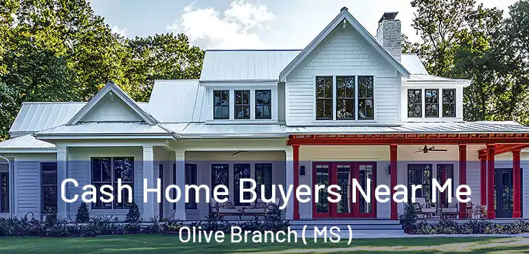  Cash Home Buyers Near Me Olive Branch ( MS )