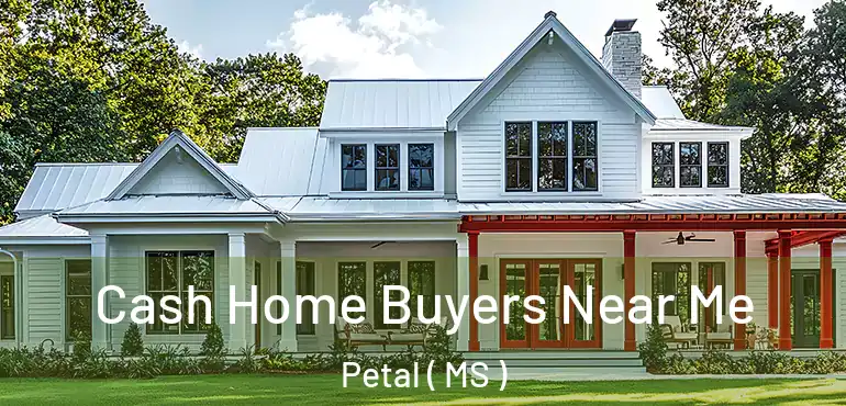  Cash Home Buyers Near Me Petal ( MS )