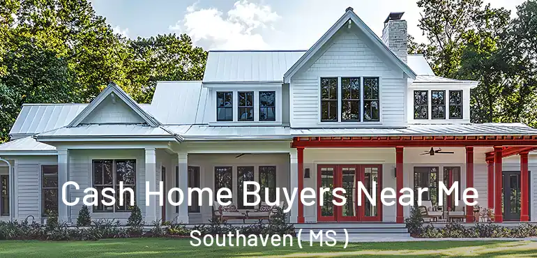  Cash Home Buyers Near Me Southaven ( MS )