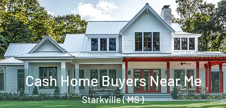  Cash Home Buyers Near Me Starkville ( MS )