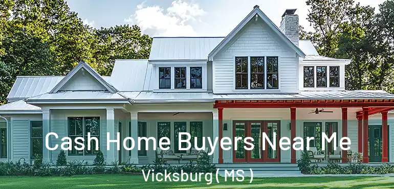  Cash Home Buyers Near Me Vicksburg ( MS )