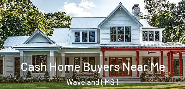  Cash Home Buyers Near Me Waveland ( MS )