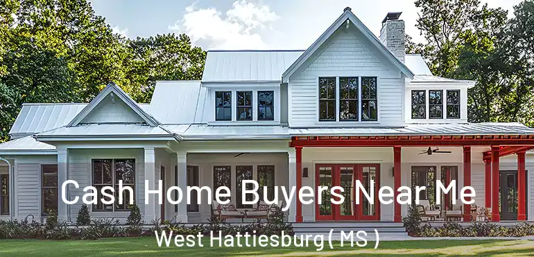  Cash Home Buyers Near Me West Hattiesburg ( MS )