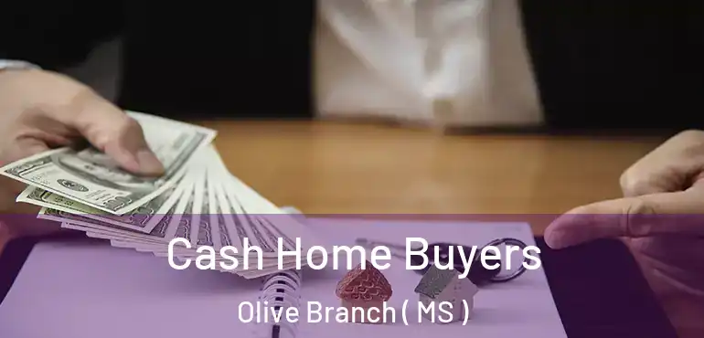  Cash Home Buyers Olive Branch ( MS )