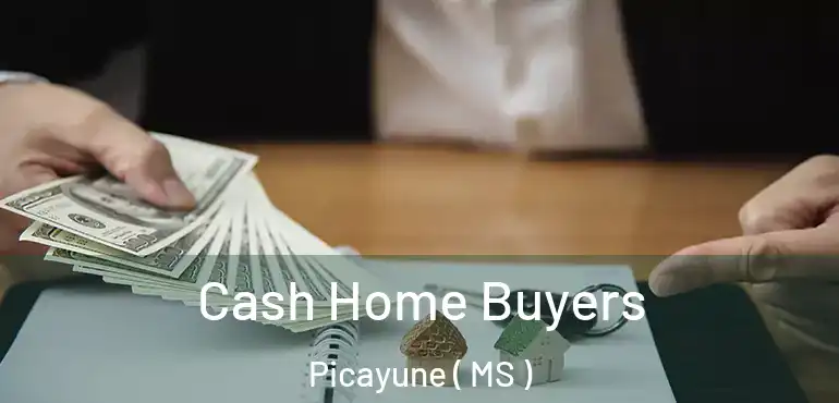  Cash Home Buyers Picayune ( MS )