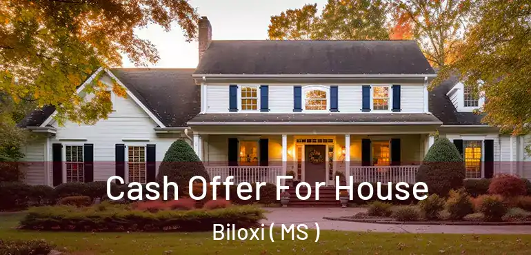  Cash Offer For House Biloxi ( MS )