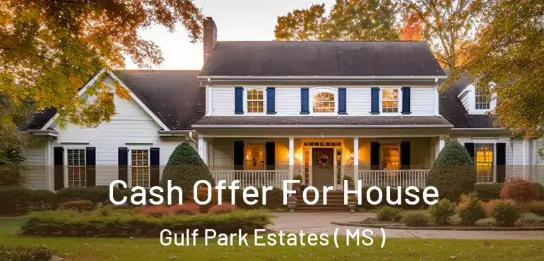  Cash Offer For House Gulf Park Estates ( MS )