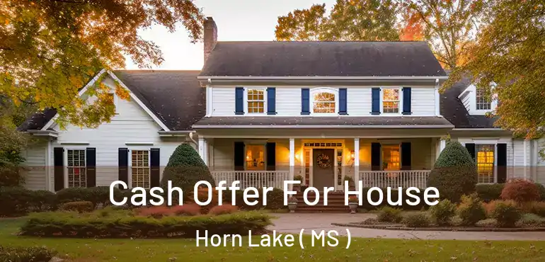  Cash Offer For House Horn Lake ( MS )