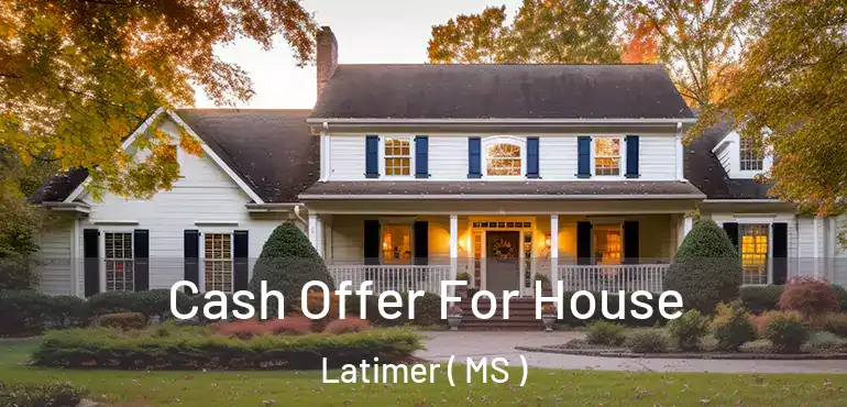  Cash Offer For House Latimer ( MS )