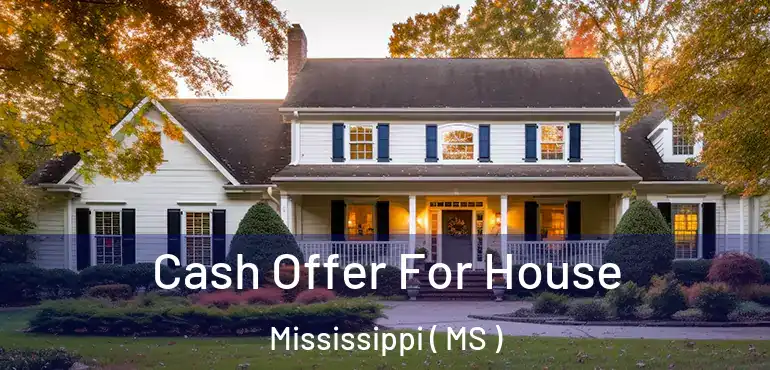  Cash Offer For House Mississippi ( MS )