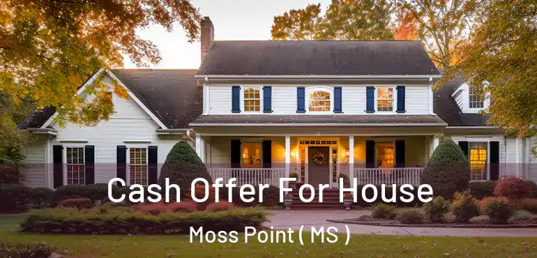  Cash Offer For House Moss Point ( MS )