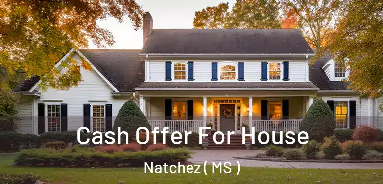  Cash Offer For House Natchez ( MS )