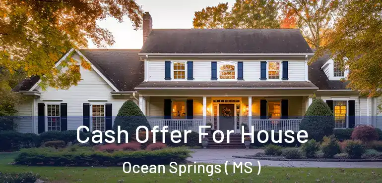  Cash Offer For House Ocean Springs ( MS )