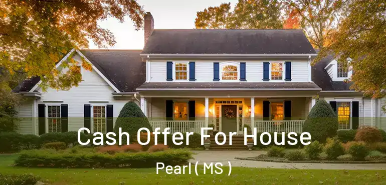  Cash Offer For House Pearl ( MS )