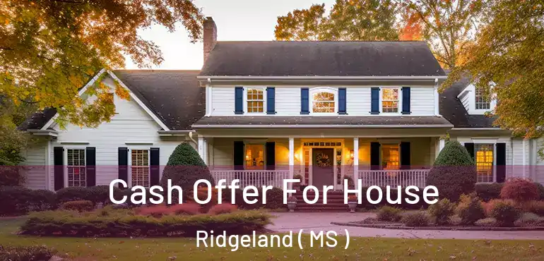  Cash Offer For House Ridgeland ( MS )