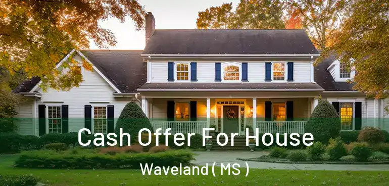  Cash Offer For House Waveland ( MS )