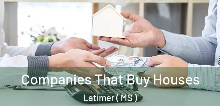  Companies That Buy Houses Latimer ( MS )