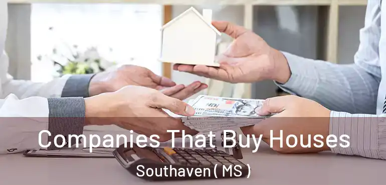  Companies That Buy Houses Southaven ( MS )