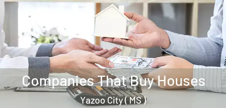  Companies That Buy Houses Yazoo City ( MS )