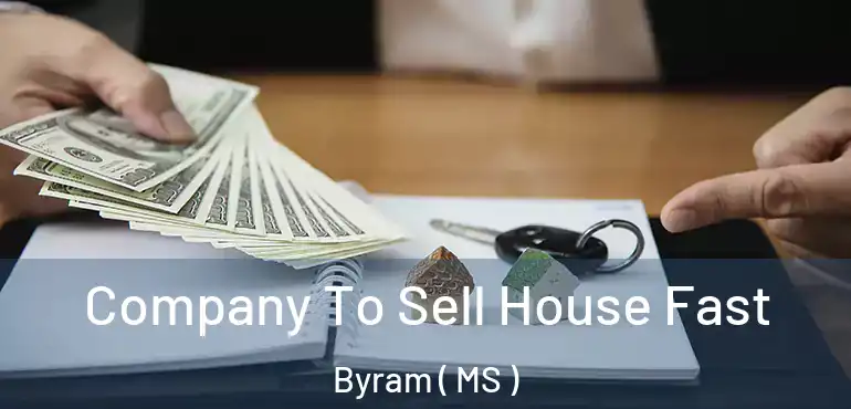  Company To Sell House Fast Byram ( MS )