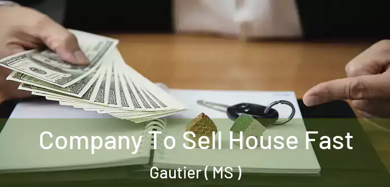  Company To Sell House Fast Gautier ( MS )