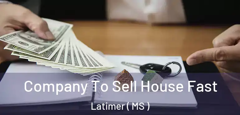  Company To Sell House Fast Latimer ( MS )