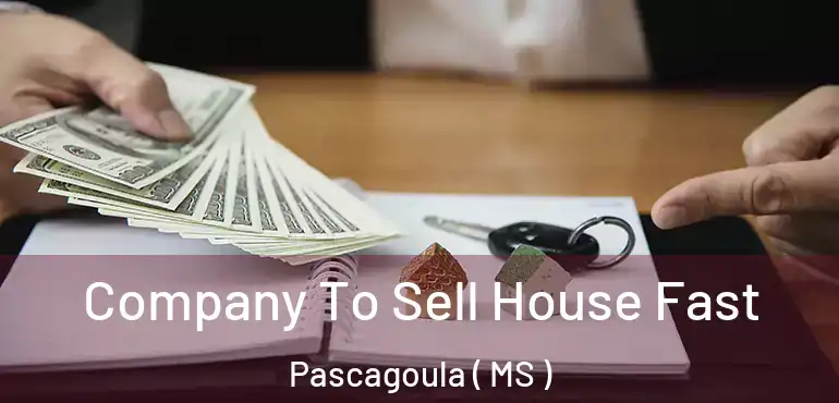  Company To Sell House Fast Pascagoula ( MS )