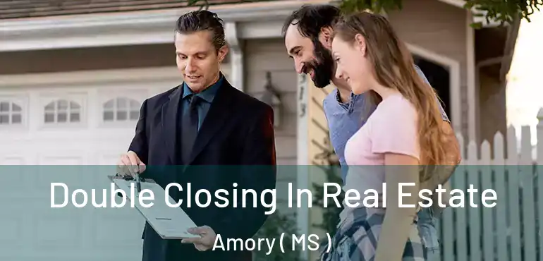  Double Closing In Real Estate Amory ( MS )