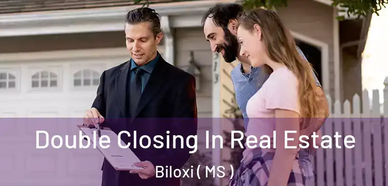  Double Closing In Real Estate Biloxi ( MS )