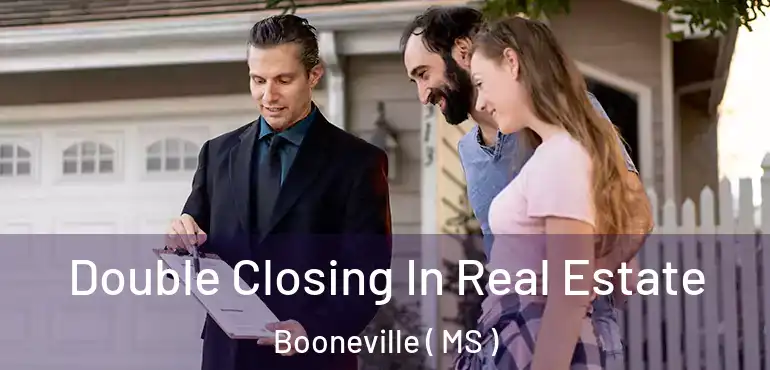  Double Closing In Real Estate Booneville ( MS )
