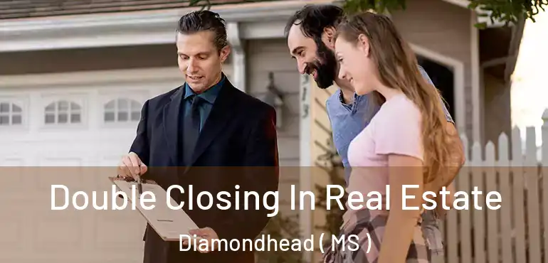  Double Closing In Real Estate Diamondhead ( MS )