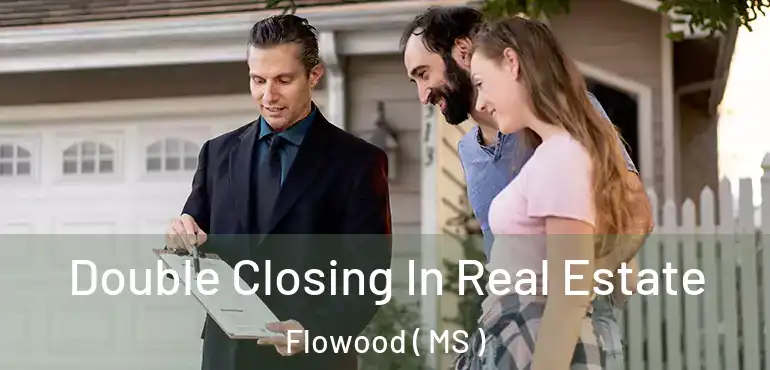  Double Closing In Real Estate Flowood ( MS )