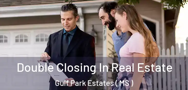 Double Closing In Real Estate Gulf Park Estates ( MS )