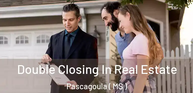  Double Closing In Real Estate Pascagoula ( MS )