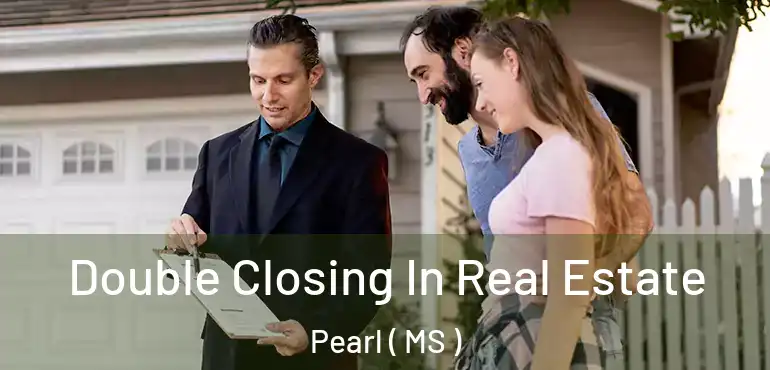  Double Closing In Real Estate Pearl ( MS )