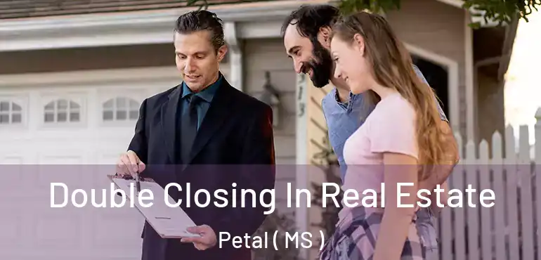  Double Closing In Real Estate Petal ( MS )