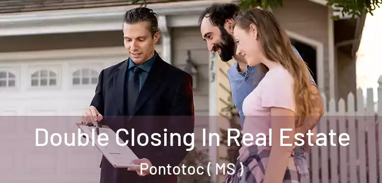  Double Closing In Real Estate Pontotoc ( MS )