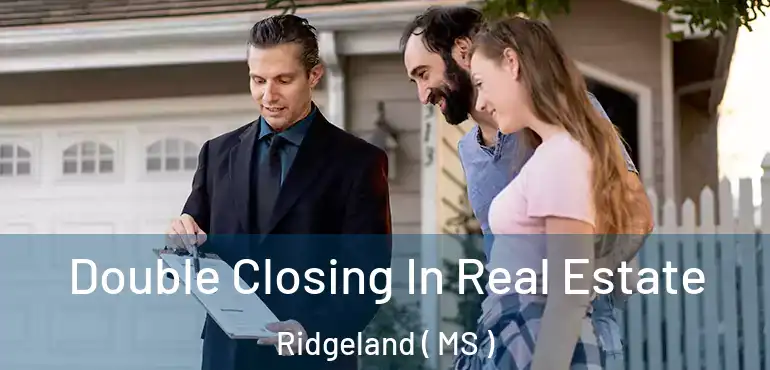  Double Closing In Real Estate Ridgeland ( MS )